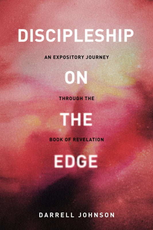 Discipleship on the Edge: An Expository Journey through the Book of Revelation