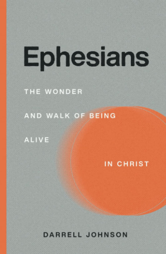 Ephesians: The Wonder and Walk of Being Alive in Christ